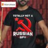 Totally Not A Russian Spy T Shirt
