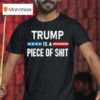 Trump Is A Piece Of Shi T Shirt