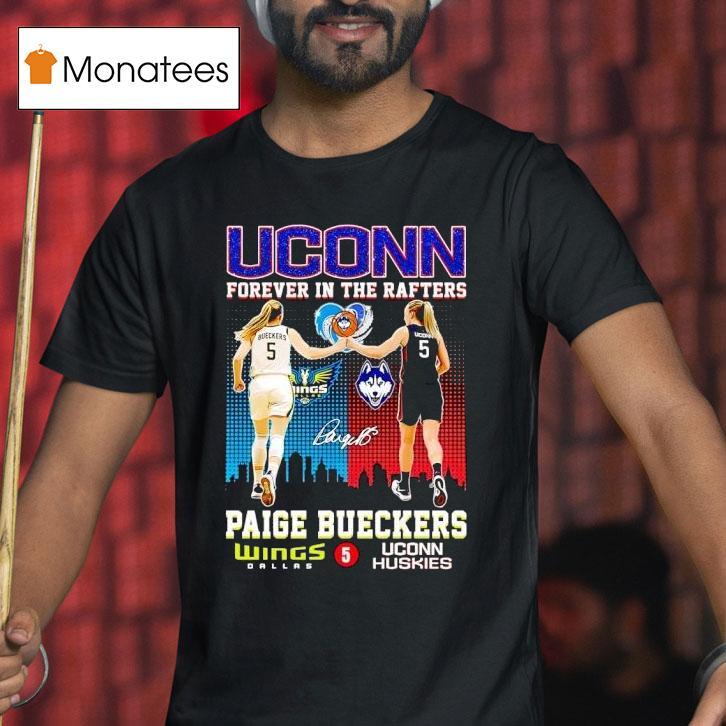 Uconn Huskies Forever In The Rafters Paige Bueckers Dallas Wings And Uconn Huskies Signature T Shirt Uconn Huskies Forever In The Rafters Paige Bueckers Dallas Wings And Uconn Huskies Signature T Shirt