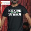 Up And Adams Kay Adams Kicking The Stigma T Shirt