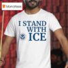 Us Department Of Homeland Security I Stand With Ice T Shirt