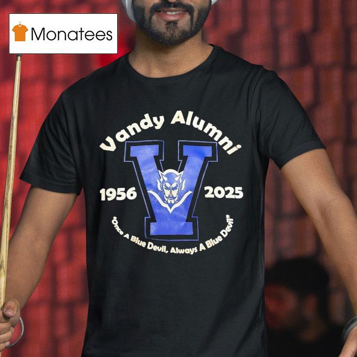 Vandy Alumni Once A Blue Deviul Always A Blue Devil Vandy Blue Devils T Shirt Vandy Alumni Once A Blue Deviul Always A Blue Devil Vandy Blue Devils T Shirt