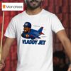 Vladdy Jet Vladimir Guerrero Jr Toronto Blue Jays T Shirt
