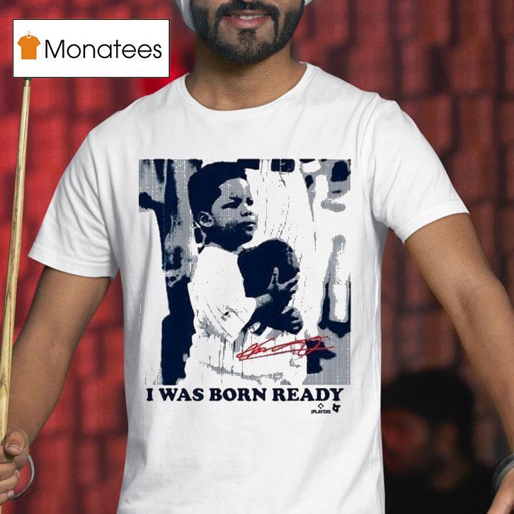 Vladimir Guerrero Jr I Was Born Ready T Shirt Vladimir Guerrero Jr I Was Born Ready T Shirt