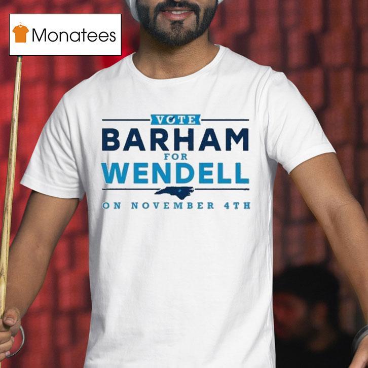 Vote Barham For Wendell On November Th T Shirt Vote Barham For Wendell On November Th T Shirt