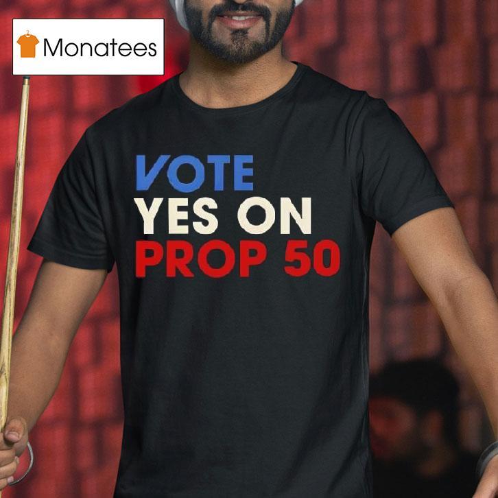 Vote Yes On Prop T Shirt Vote Yes On Prop T Shirt
