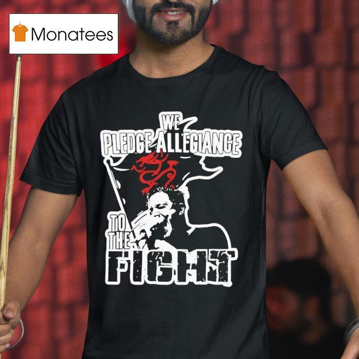 We Pledge Allegiance To The Figh T Shirt We Pledge Allegiance To The Figh T Shirt
