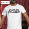 Where S Wallace T Shirt