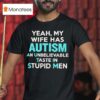 Yeah My Wife Has Autism An Unbelievable Taste In Stupid Men T Shirt