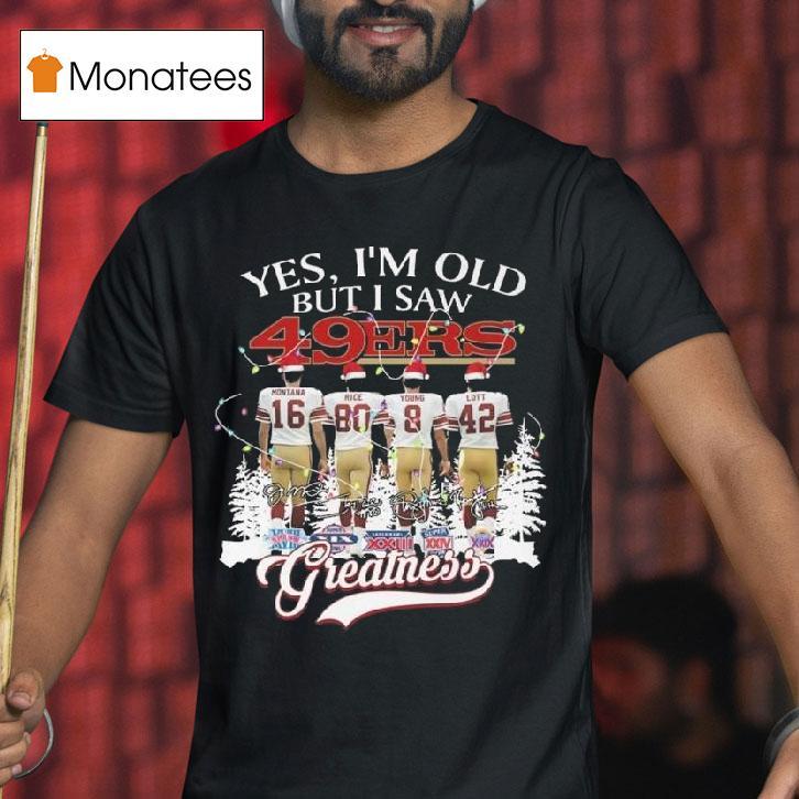 Yes I M Old But I Saw San Francisco Ers Greatness Players Signatures Merry Christmas T Shirt Yes I M Old But I Saw San Francisco Ers Greatness Players Signatures Merry Christmas T Shirt