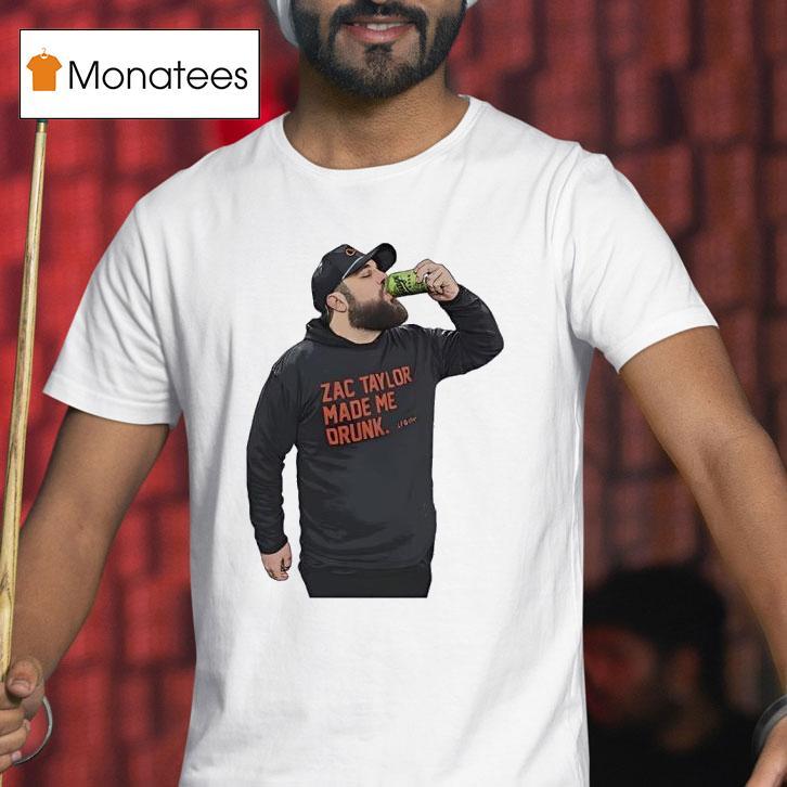 Zac Taylor Made Me Drunk T Shirt Zac Taylor Made Me Drunk T Shirt
