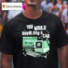 Dead Draculas You Would Download A Car Fas T Shirt