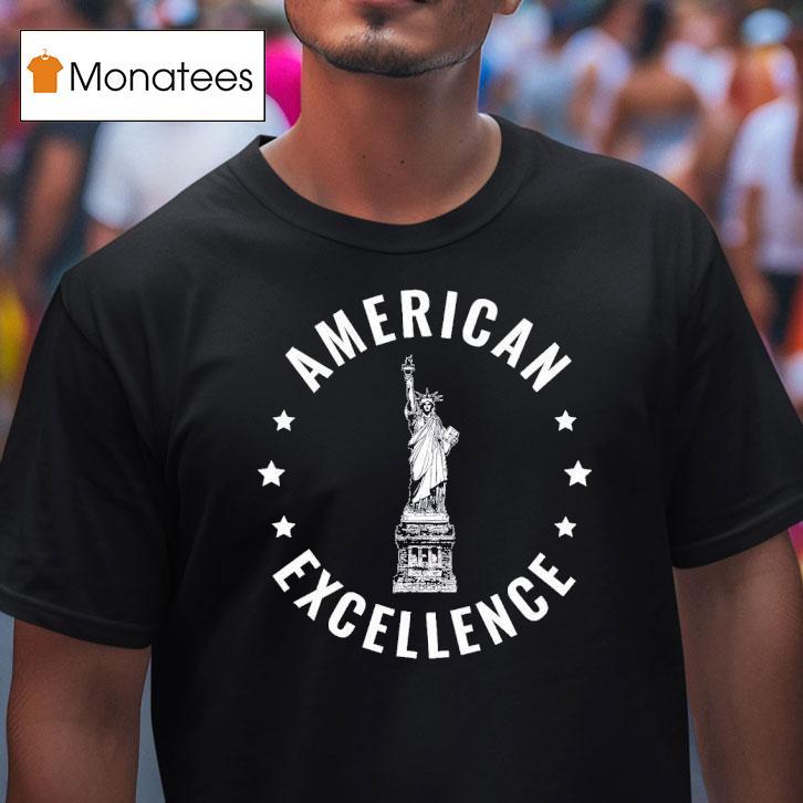 American Excellence Statue Of Liberty T Shirt American Excellence Statue Of Liberty T Shirt