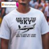 And Into The Sky I Got To Lose My Mind And Find My Soul Pilot Flying Airplane Flight Plane Aviation Toms T Shirt