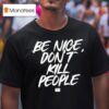 Annie Elise Be Nice Don T Kill People T Shirt