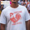 Awesome Sauce Rooster T Shirt