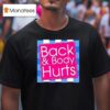 Back Body Hurts Quote Exercise Workout Gym Top T Shirt