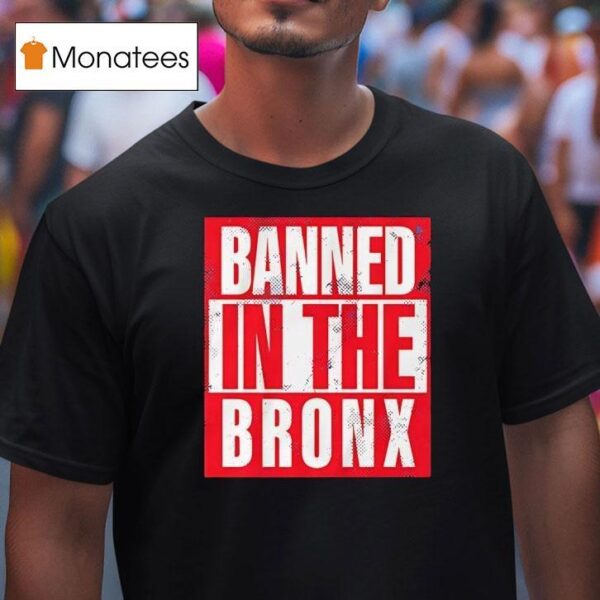 Banned In The Bronx T Shirt