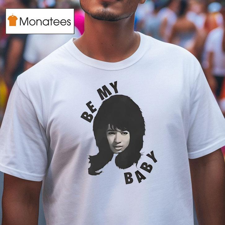 Be My Baby Ronnie Spector The Ronettes T Shirt Be My Baby Ronnie Spector The Ronettes T Shirt