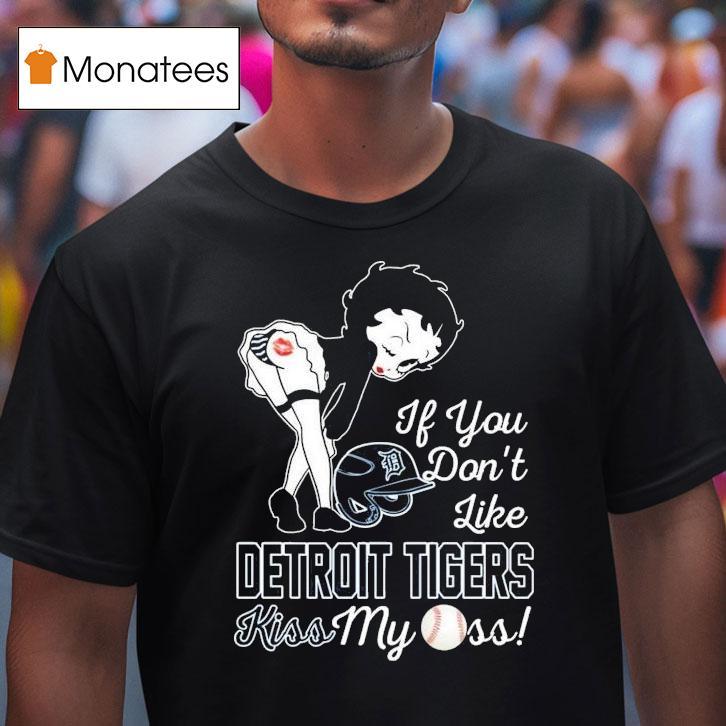 Betty Boop If You Don T Like Detroit Tigers Kiss My Ass Mlb T Shirt Betty Boop If You Don T Like Detroit Tigers Kiss My Ass Mlb T Shirt