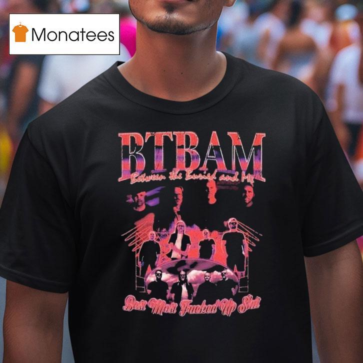 Between The Buried And Me Best Most Fucked Up T Shirt Between The Buried And Me Best Most Fucked Up T Shirt