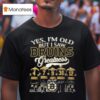 Boston Bruins Yes I M Old But I Saw Bruins Greatness Nhl Squad Signatures T Shirt