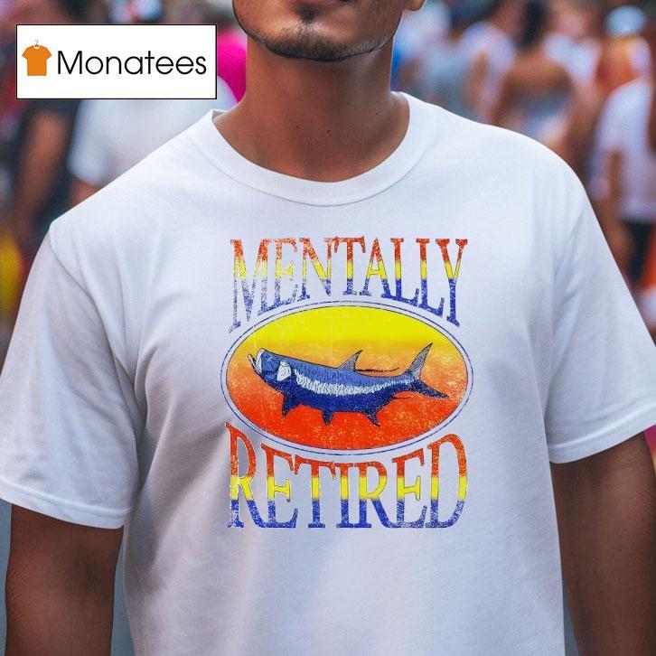 Brian Kelley Mentally Retired Tarpon Silver King Retro T Shirt Brian Kelley Mentally Retired Tarpon Silver King Retro T Shirt