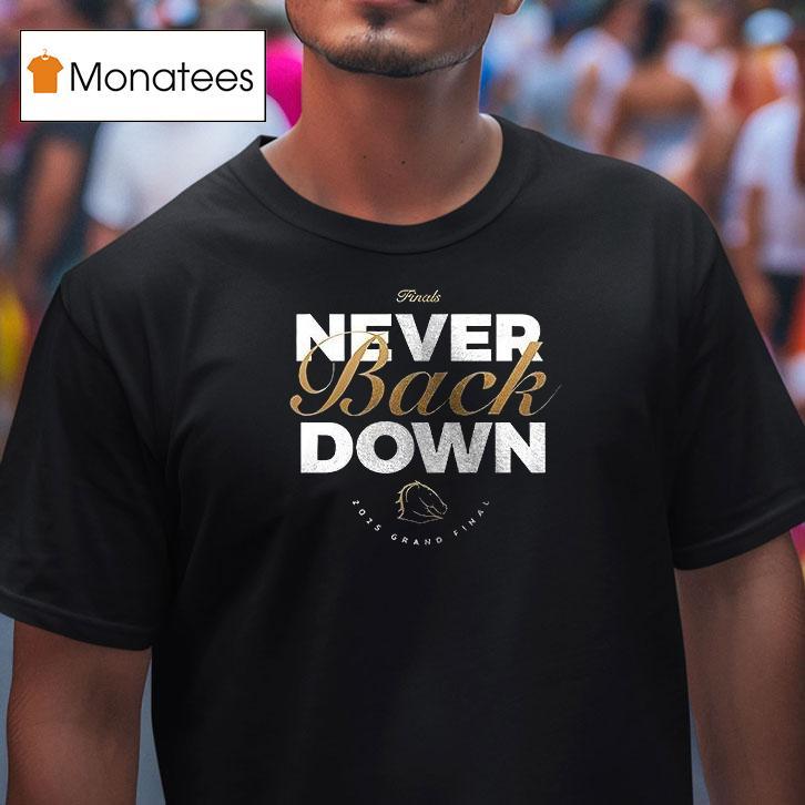 Brisbane Broncos Never Back Down We Re The Broncos Logo T Shirt Brisbane Broncos Never Back Down We Re The Broncos Logo T Shirt