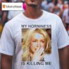 Britney My Horniness Is Killing Me T Shirt