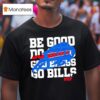 Buffalo Bills Logo Mvp Be Good Do Good God Bless Go Bills T Shirt