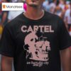 Cartel We Burn This City And Go T Shirt