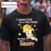 Charlie Brown I Asked God For A True Friend So He Sent Me A Snoopy T Shirt