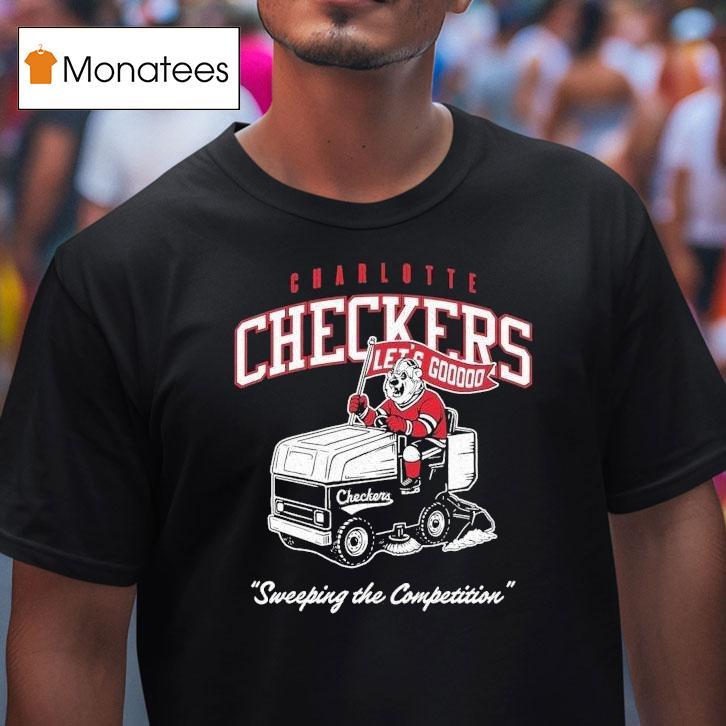 Charlotte Checkers Zamboni Sweeping The Competition Let S Go T Shirt Charlotte Checkers Zamboni Sweeping The Competition Let S Go T Shirt