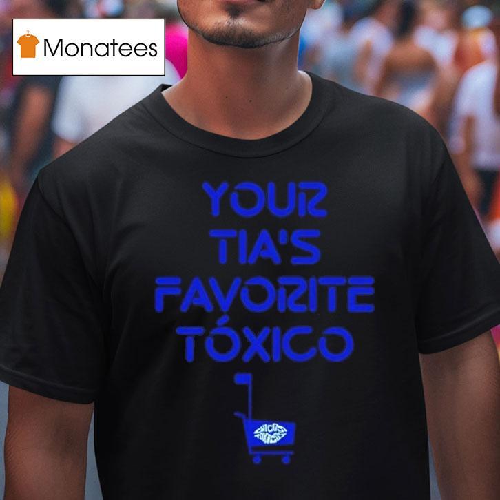 Chicos Toxicos Your Ta S Favorite Txico T Shirt Chicos Toxicos Your Ta S Favorite Txico T Shirt