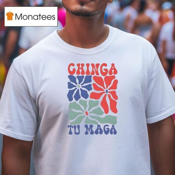 Chinga Tu Maga Flower T Shirt