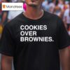 Cookies Over Brownies T Shirt