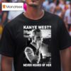 Corey Taylor Kanye West Never Heard Of Her T Shirt