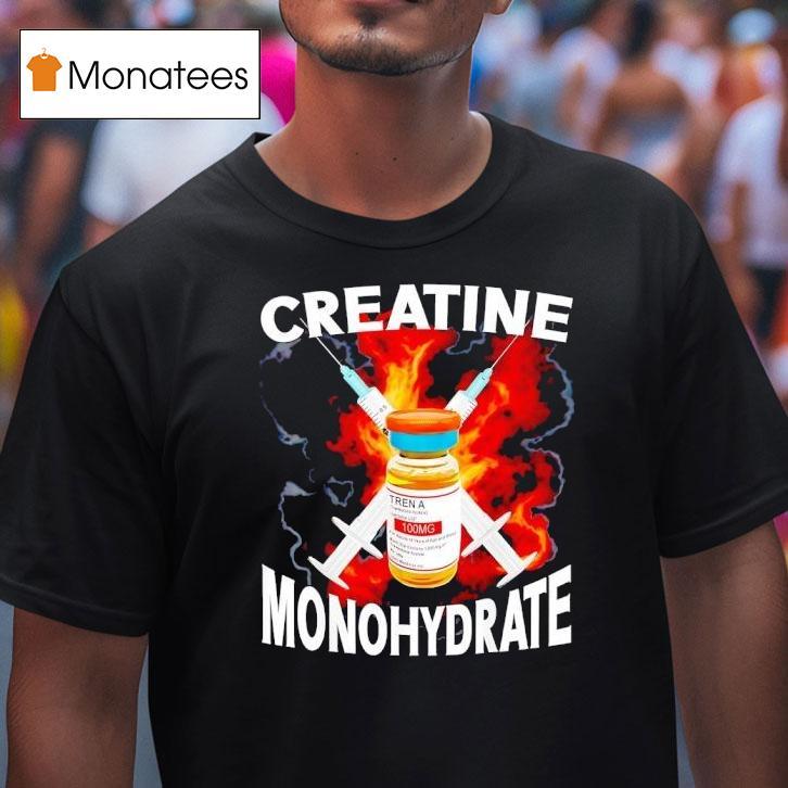 Creatine Monohydrate Tren A Burn T Shirt Creatine Monohydrate Tren A Burn T Shirt