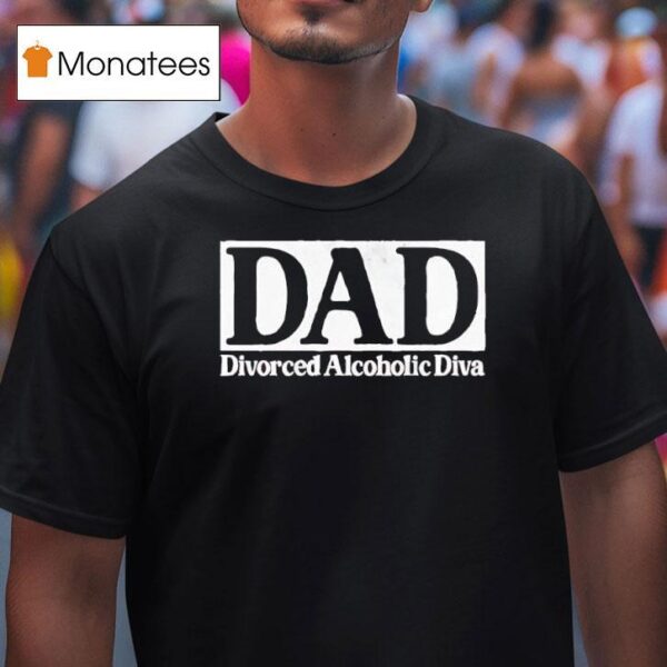 Dad Divorced Alcoholic Diva Logo T Shirt
