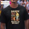 Daddy My Love Language To You Is Not From Eye To Eye Only But Always Heart To Hear T Shirt