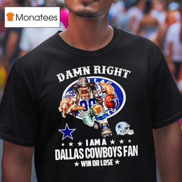 Damn Right I Am A Dallas Cowboys Fan Win Or Lose Helmet Logo Style T Shirt
