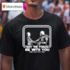 Darth Vader And C Po May The Force Be With You And Also With You Star Wars T Shirt