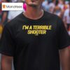 Dirty Kid I M A Terrible Shooter T Shirt