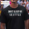 Don T Sleep On Seattle T Shirt