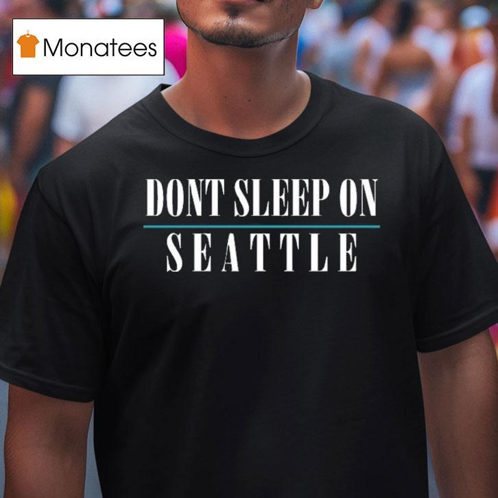 Don T Sleep On Seattle T Shirt Don T Sleep On Seattle T Shirt
