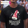 Dream The Merriest Dream T Shirt