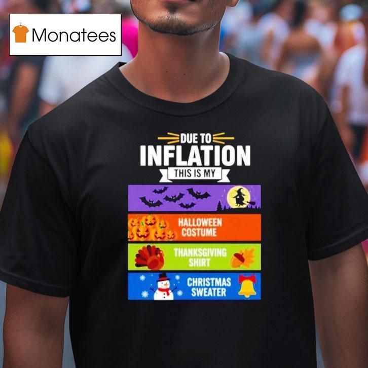 Due To Inflation This Is My Halloween Thanksgiving Christmas T Shirt Due To Inflation This Is My Halloween Thanksgiving Christmas T Shirt