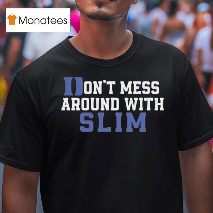 Duke Blue Devils Don T Mess Around With Slim T Shirt Duke Blue Devils Don T Mess Around With Slim T Shirt