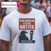 Eagle To Be American Is To Be Antifa Freedom Means Fighting Fascism T Shirt