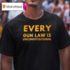 Every Gun Law Is Unconstitutional T Shirt